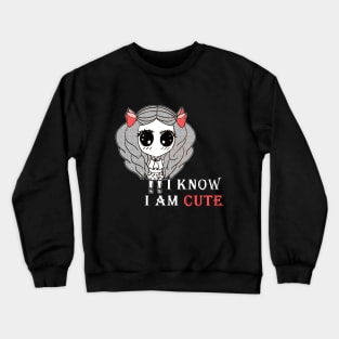 I KNOW I AM CUTE Crewneck Sweatshirt